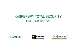 KASPERSKY TOTAL SECURITY
FOR BUSINESS
 