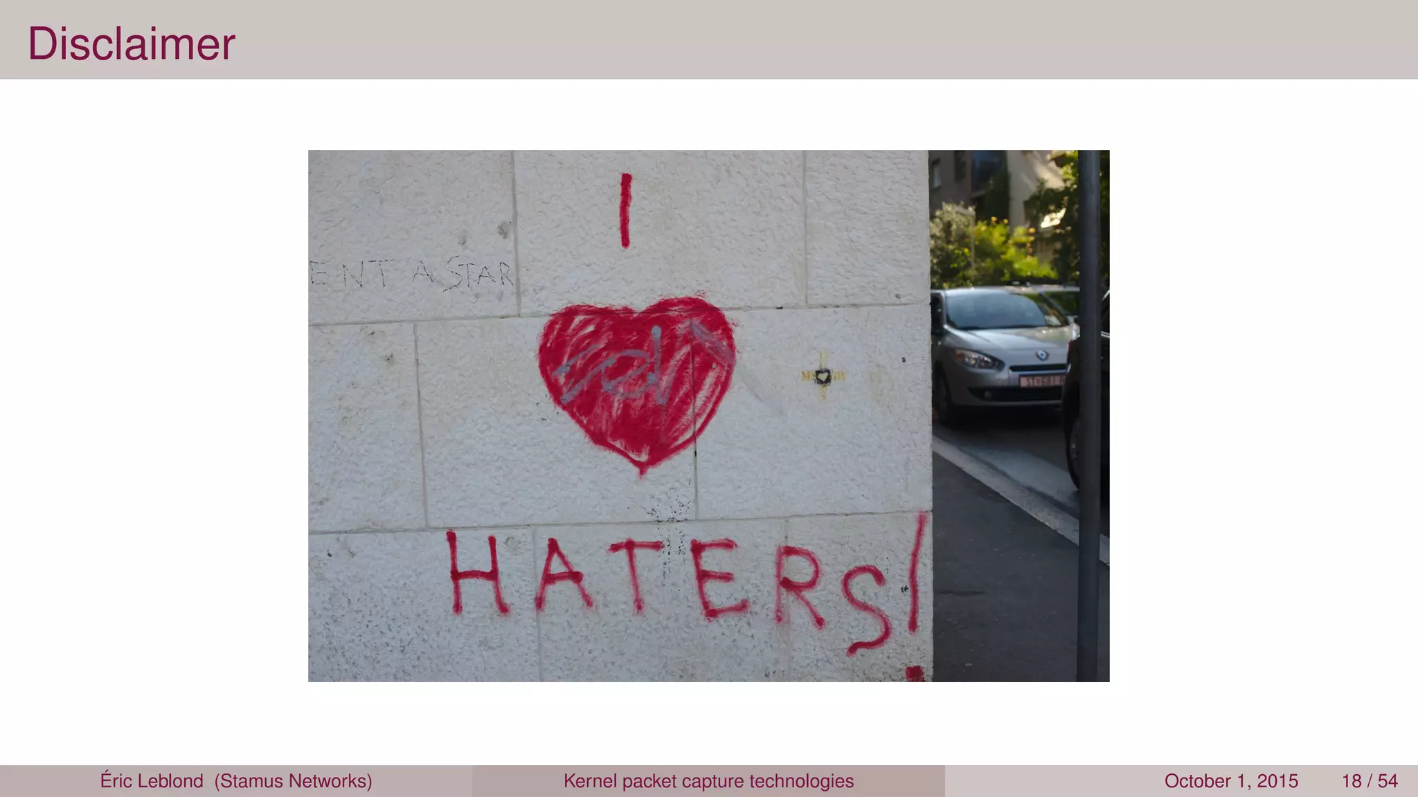 Disclaimer
Éric Leblond (Stamus Networks) Kernel packet capture technologies October 1, 2015 18 / 54
 