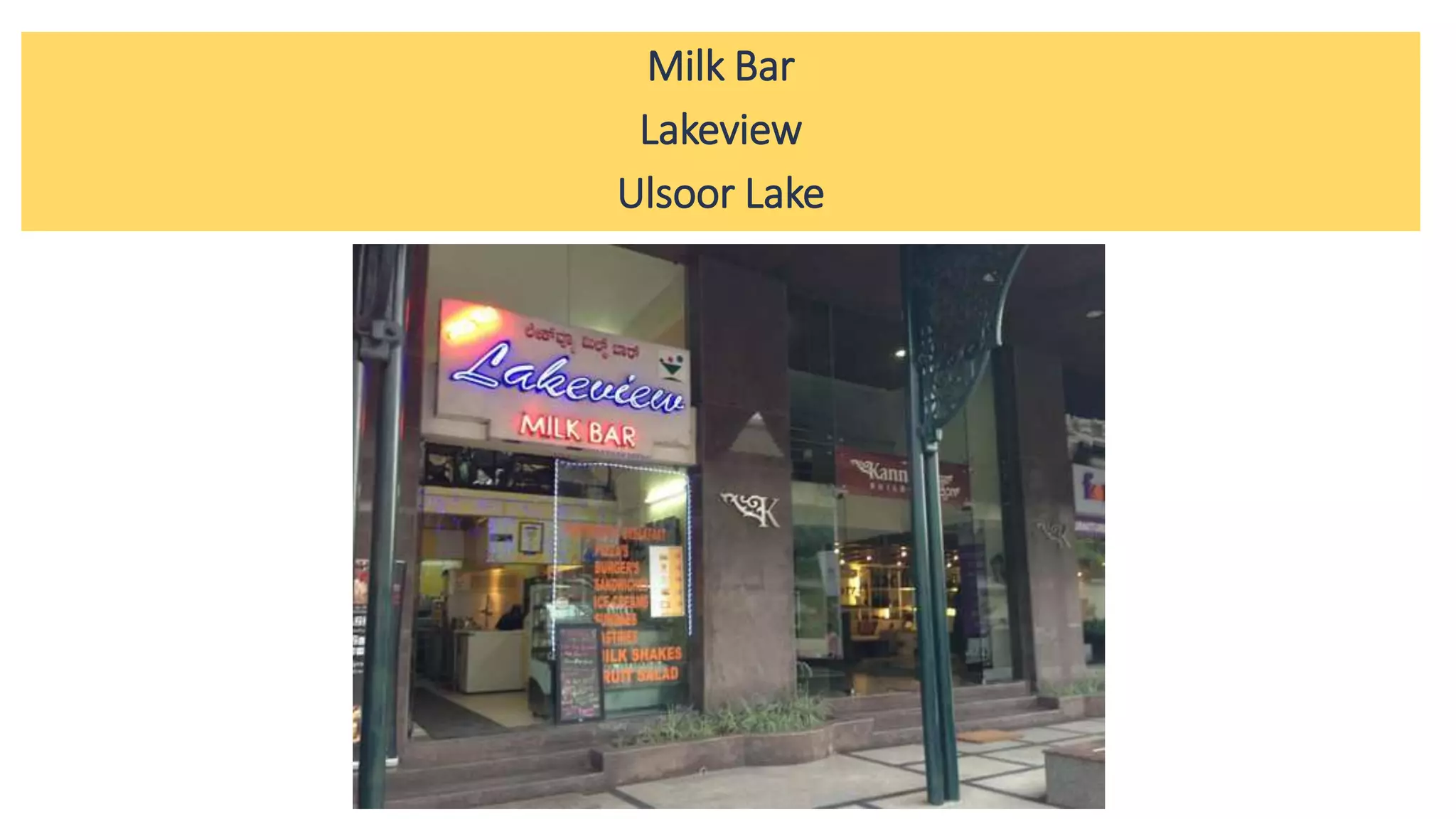 Milk Bar
Lakeview
Ulsoor Lake
 