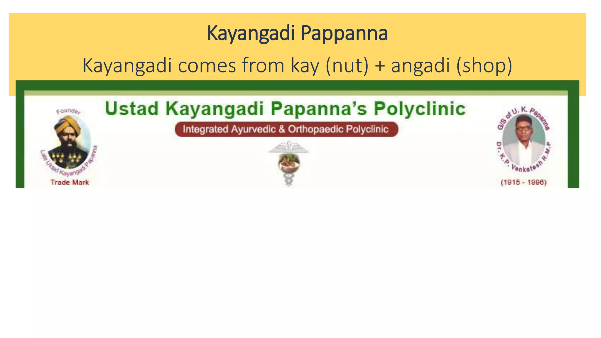 Kayangadi Pappanna
Kayangadi comes from kay (nut) + angadi (shop)
 