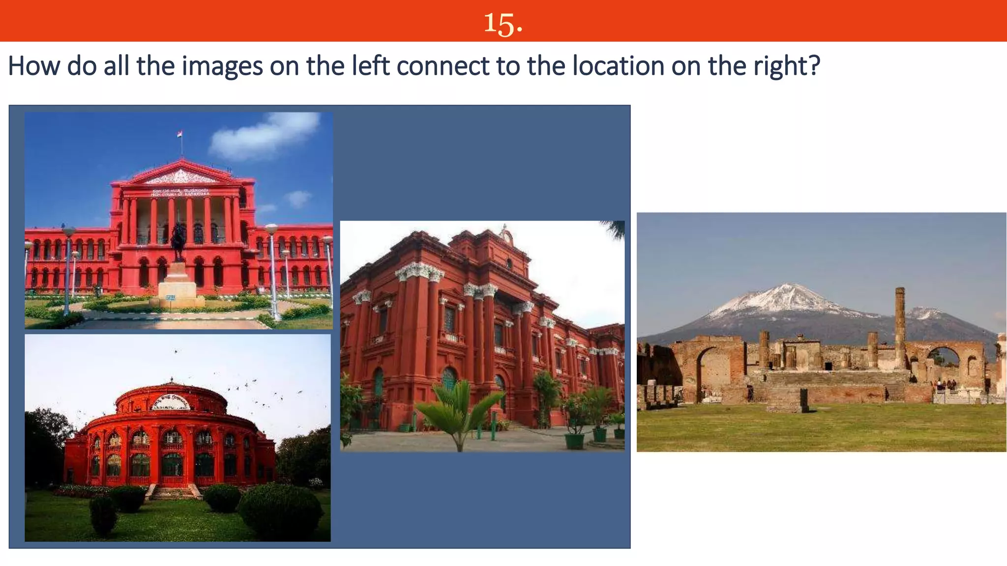 15.
How do all the images on the left connect to the location on the right?
 