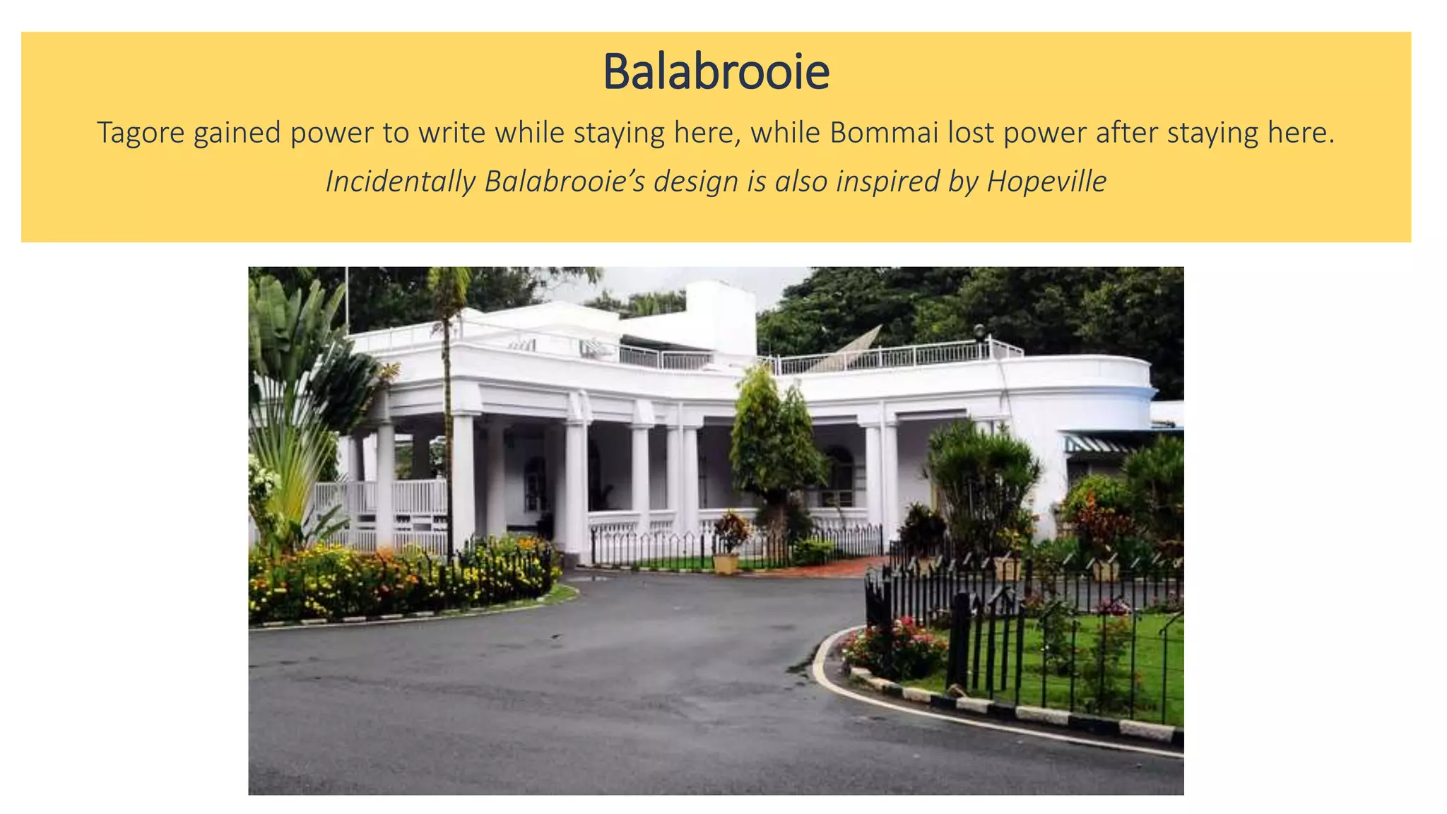 Balabrooie
Tagore gained power to write while staying here, while Bommai lost power after staying here.
Incidentally Balabrooie’s design is also inspired by Hopeville
 