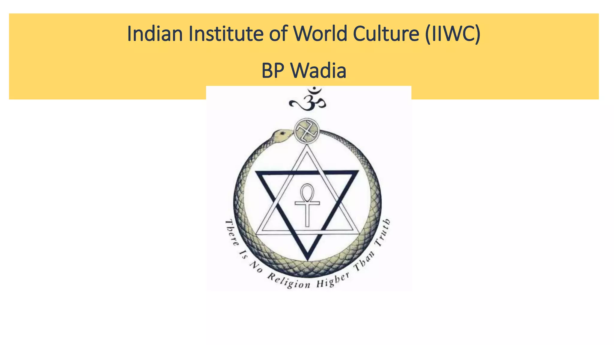 Indian Institute of World Culture (IIWC)
BP Wadia
 