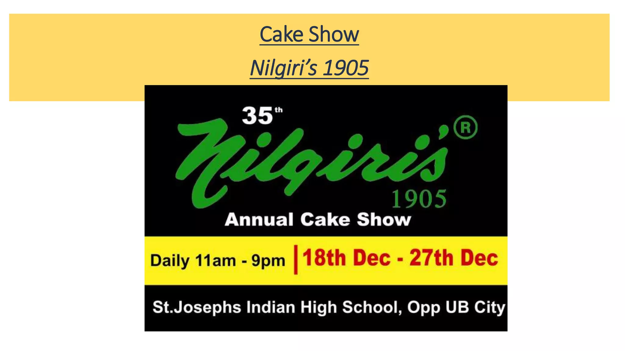 Cake Show
Nilgiri’s 1905
 