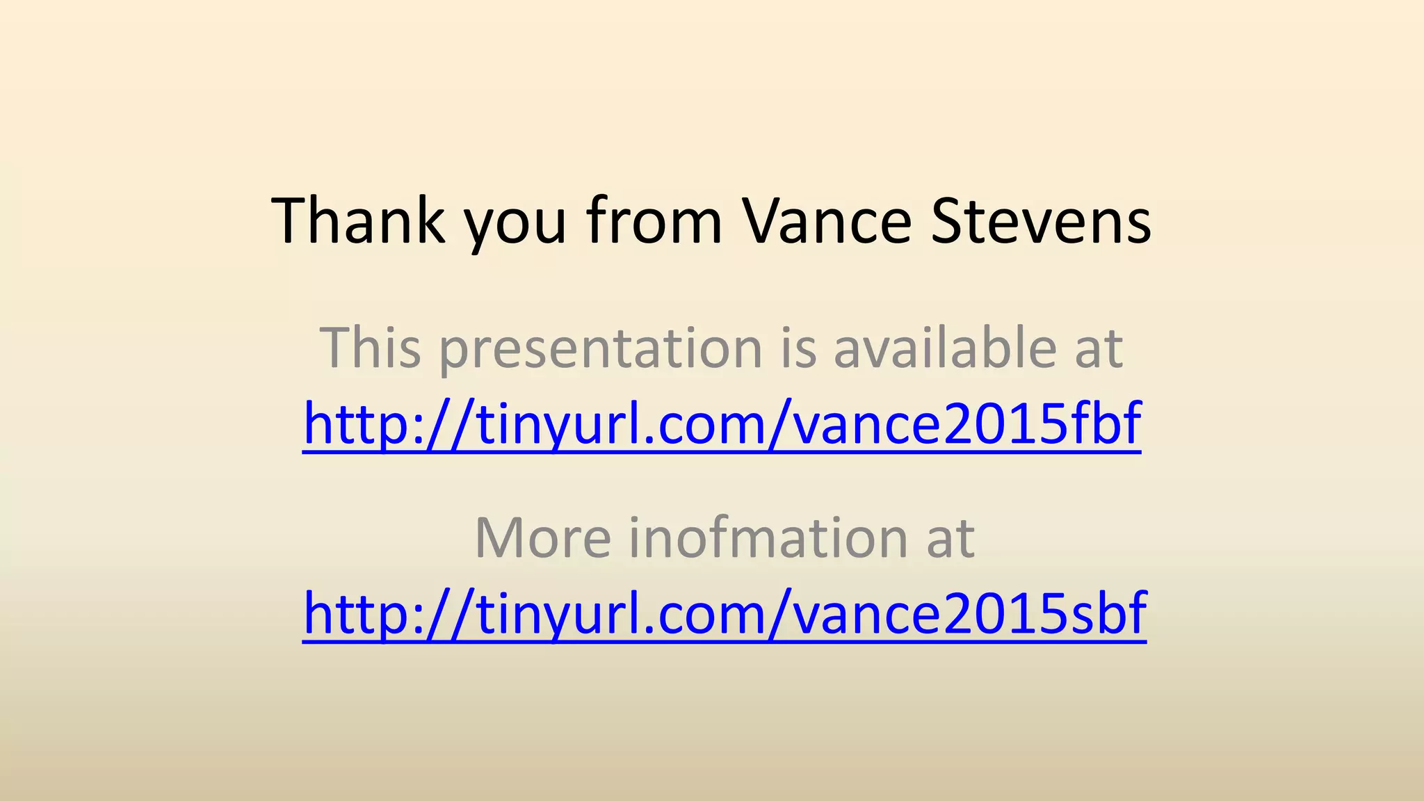 Thank you from Vance Stevens
This presentation is available at
http://tinyurl.com/vance2015fbf
More inofmation at
http://tinyurl.com/vance2015sbf
 