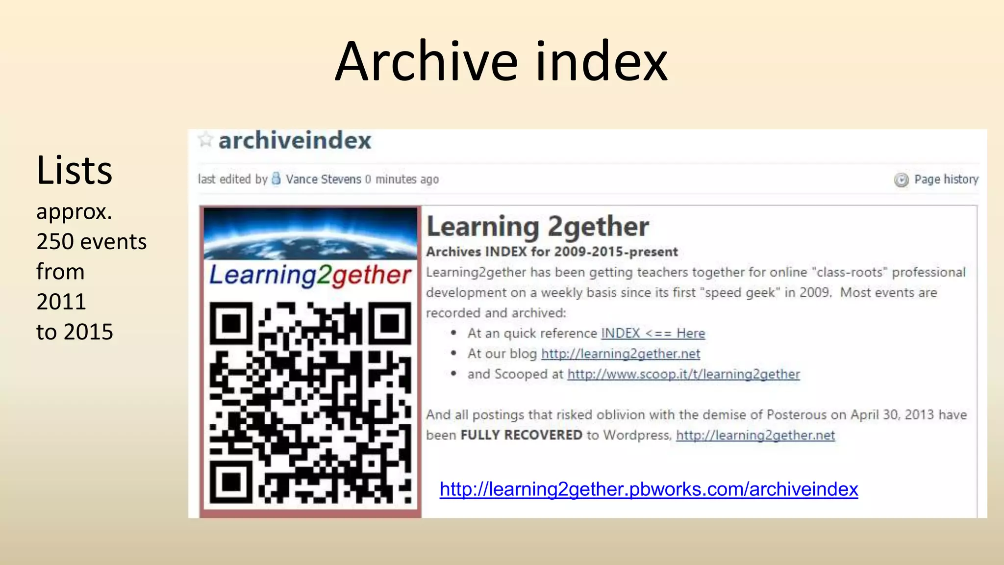 Archive index
Lists
approx.
250 events
from
2011
to 2015
http://learning2gether.pbworks.com/archiveindex
 