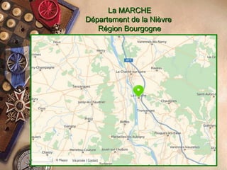 La MARCHELa MARCHE
Département de la NièvreDépartement de la Nièvre
Région BourgogneRégion Bourgogne
 