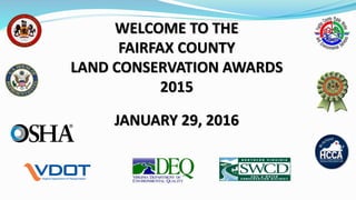 WELCOME TO THE
FAIRFAX COUNTY
LAND CONSERVATION AWARDS
2015
JANUARY 29, 2016
 