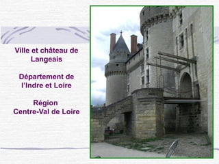 Ville et château de
Langeais
Département de
l’Indre et Loire
Région
Centre-Val de Loire
 