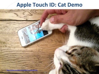 www.owasp.org
1Source:	
  h+ps://www.youtube.com/watch?v=q3ymzRYXezI	
  	
  
Apple	
  Touch	
  ID:	
  Cat	
  Demo	
  
 