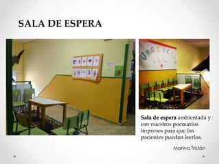 Sala de espera ambientada y
con nuestros poemarios
impresos para que los
pacientes puedan leerlos.
SALA DE ESPERA
Marina T...