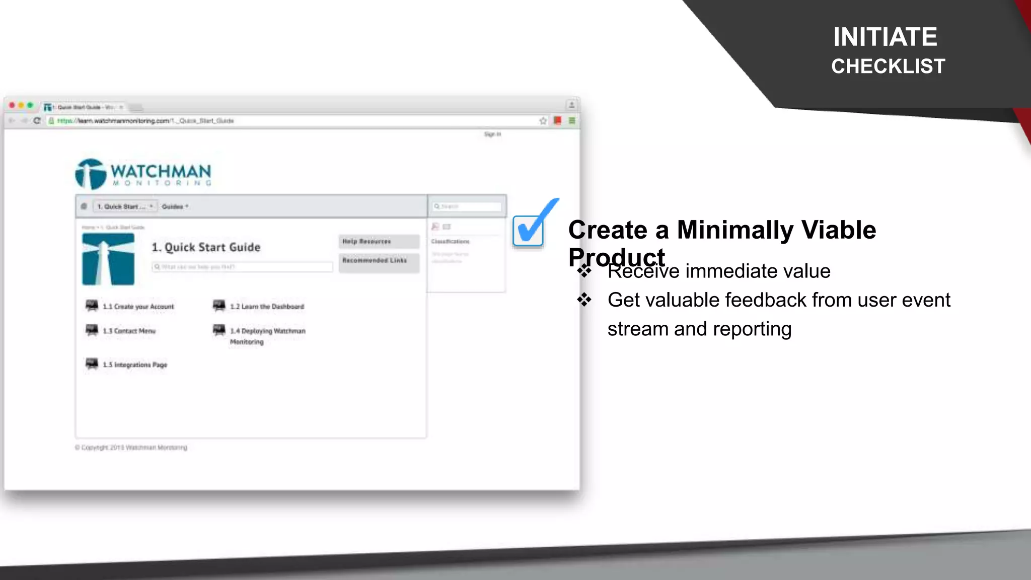 INITIATE
CHECKLIST
Create a Minimally Viable
Product Receive immediate value
 Get valuable feedback from user event
stream and reporting
 