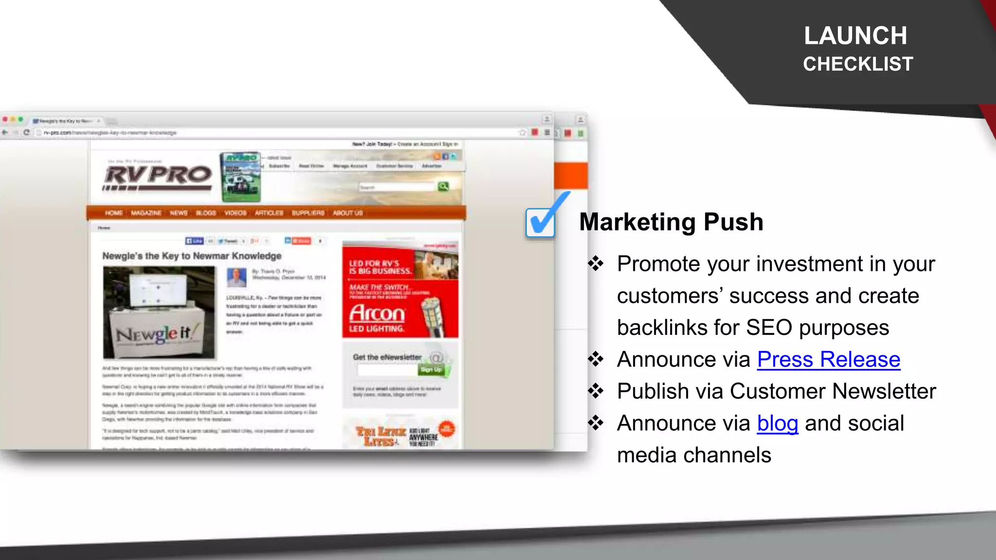 Marketing Push
 Promote your investment in your
customers’ success and create
backlinks for SEO purposes
 Announce via Press Release
 Publish via Customer Newsletter
 Announce via blog and social
media channels
LAUNCH
CHECKLIST
 