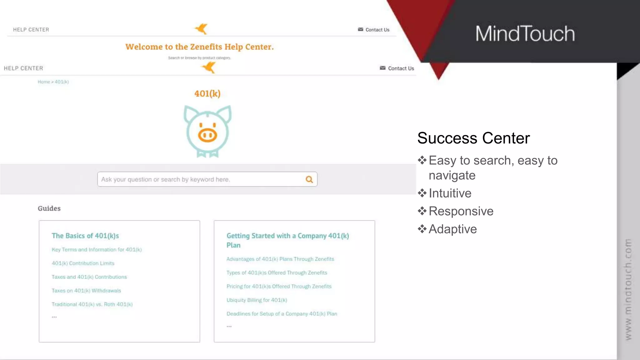 Zenefits home page?
Success Center
Easy to search, easy to
navigate
Intuitive
Responsive
Adaptive
 