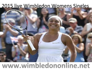 2015 live Wimbledon Womens Singles
www.wimbledononline.net
 