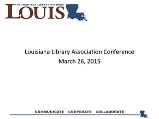 Louisiana Library Association Conference
March 26, 2015
 