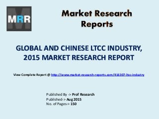GLOBAL AND CHINESE LTCC INDUSTRY,
2015 MARKET RESEARCH REPORT
Published By -> Prof Research
Published-> Aug 2015
No. of Pages-> 150
View Complete Report @ http://www.market-research-reports.com/416307-ltcc-industry
 