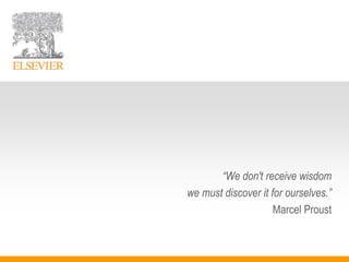 “We don't receive wisdom
we must discover it for ourselves.”
Marcel Proust
 
