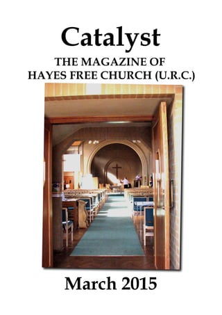 March 2015
Catalyst
THE MAGAZINE OF
HAYES FREE CHURCH (U.R.C.)
 