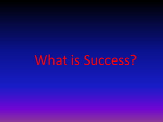 What is Success?
 
