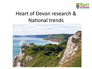 Heart of Devon research &
National trends
 