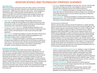•Data fusion: Develop technologies to fuse real, near, and non-real time data from airborne and ground sensors, and intelligence systems to provide operators with visualization tools for full situational awareness. 
•Information Flow: Develop technologies to converge service networks to allow information to flow seamlessly and data exchange across classified and unclassified networks and for joint and coalition operations to enable Net- Centric military operations. 
•Secure Information: Develop technologies to provide push/pull data across bidirectional intra-, cross-, and inter-domain authentication, encryption, and information assurance/integrity services. Communication and Networks Airborne communication networks provide the backbone to reliably exchange relevant information to/from airborne, ground, ship, and ground platforms. The Marine aviation requires communication networks to connect all Marine fixed, rotary, and UAS platforms with joint defense and coalition forces. Software Reprogrammable Payload (SRP) is a single common payload module that is flexible and reconfigurable to support simultaneous missions making maximum use of available bandwidth and ensuring interoperability within joint standards and protocols providing commonality across platforms. Equipped with SRPs, airborne platforms act as communication relays for over horizon missions, and interpret, translate and relay heterogeneous waveforms to platforms distributed throughout the battlefield. Marine aviators in the cockpit or on the ground will operate mobile devices and smartphones over 4G or xG wireless protocols to provide up-to-date situational awareness using advanced visualization aids. The communications networks S&T focus areas are: 
•Software reprogrammable/cognitive payload: Develop an open architecture software programmable platform that supports multiple and emerging advanced tactical datalinks; Develop cognitive technologies that enable payloads to sense the environment, select, and optimize waveforms to accomplish mission effectiveness based on predefined operational objectives. 
•Advanced Datalinks: Develop high frequency (HF), millimeter-wave, or laser communication networks to maintain over-the-horizon, air-to-air, and air-to- ground in a SATCOM limited or denied environment. 
•Bandwidth Compression: Develop compression or spread spectrum techniques to automatically transport large data files over limited bandwidths or over continuous or unused spectrum. 
•Survivable Networks: Develop mobile tactical wireless networks which dynamically self-heal, self-organize in contested, multi-level security, degraded communications and jamming environments. 
Cyber Operations Marine Corps Aviation will operate jointly with allied, coalition, and homeland security forces using information networks, each of which has varying security requirements. USMC fixed and rotary and UAS systems will be employed as information systems conducting cyber and EW operations over the EM spectrum. The ACE must continue to develop cyber strategy to protect and defend USMC airborne assets against kinetic and non- kinetic threats. The Marine aviation cyber S&T focus areas are: 
•Cyber Security: Develop technologies that facilitate rapid and secure information storage and sharing (down to the platform level) across multi- level security in joint and coalition operations during intermittent/limited connectivity, and in restricted and hostile environments. 
•Full Spectrum Cyber Operations: Develop situational awareness and visualization tools to understand the extent and status of cyberspace across the air, surface, and land domains in order to plan and execute cyber operations. 
•Cyber Intrusion: Develop technologies to protect information infrastructure from malware and other cyber threats by developing algorithms and techniques to detect, deter, or defeat the threats. 
•Cyber Defense: Develop technologies to holistically assure information through proactive defensive measures that are not limited to conventional areas such as multi-level security, real-time automated information guards and response, cross domain solutions, inter-domain authentication, encryption, intrusion detection, prevention, and response. Command and Control (C2) The Aviation Command Element (ACE) will assimilate large volumes of information from airborne and ground tactical sensors distributed across air, land, sea, space, and cyber domains. The Common Aviation Command and Control System (CAC2S) is a major initiative for aviation command and control. CAC2S lays the foundation for an open architecture platform to fuse and visualize airborne, ground, logistics, and intelligence data. The ACE command and control capability must evolve to provide the MAGTF commander with the ability to make timely decisions, maintain situational awareness, coordinate and disseminate information to the joint and collation forces. Utilizing reliable tactical communication links, volumes of data will be transported and shared to provide an integrated seamless joint C2 system. The Marine aviation C2 S&T focus areas are: 
AVIATION SCIENCE AND TECHNOLOGY STRATEGIC GUIDANCE 
2.11.3  