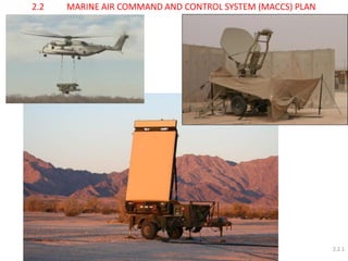 2.2 MARINE AIR COMMAND AND CONTROL SYSTEM (MACCS) PLAN 
2.2.1  