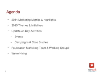 2
Agenda
• 2014 Marketing Metrics & Highlights
• 2015 Themes & Initiatives
• Update on Key Activities
- Events
- Campaigns & Case Studies
• Foundation Marketing Team & Working Groups
• We’re Hiring!
 