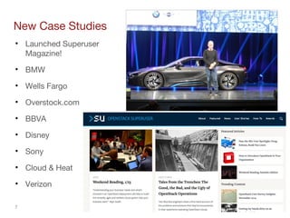 7
New Case Studies
• Launched Superuser
Magazine!
• BMW
• Wells Fargo
• Overstock.com
• BBVA
• Disney
• Sony
• Cloud & Heat
• Verizon
 