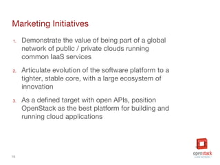 16
Marketing Initiatives
1. Demonstrate the value of being part of a global
network of public / private clouds running
com...