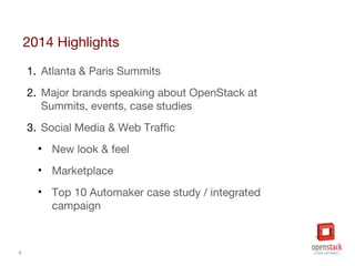 4
2014 Highlights
1. Atlanta & Paris Summits
2. Major brands speaking about OpenStack at
Summits, events, case studies
3. ...
