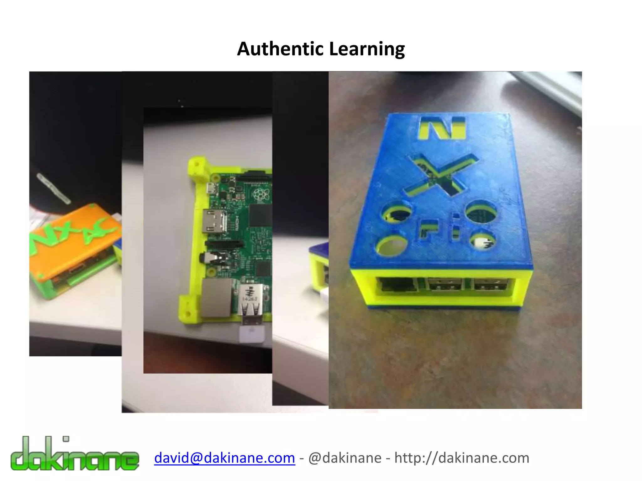 david@dakinane.com - @dakinane - http://dakinane.com
Authentic Learning
 