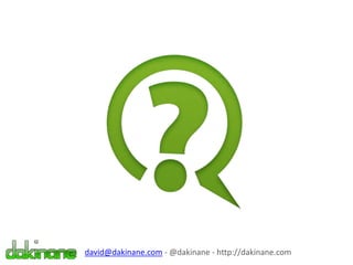 david@dakinane.com - @dakinane - http://dakinane.com
 