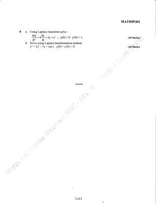 MATDIP4Ol
8 a. Using Laplace transform solve :
g- * 4++ 3y - e' ; y(0) : 0 y'(0) : 1. (10 Marks)
dt,
'dt -J J-'' - J -/
b. Solve using Laplace transformation method ,,"
' .,
y" + 2y' - 3y : sin t, y(0) : y'(0) : 0. (il Marks)
,r rr rr ,( r(
2 of 2
 