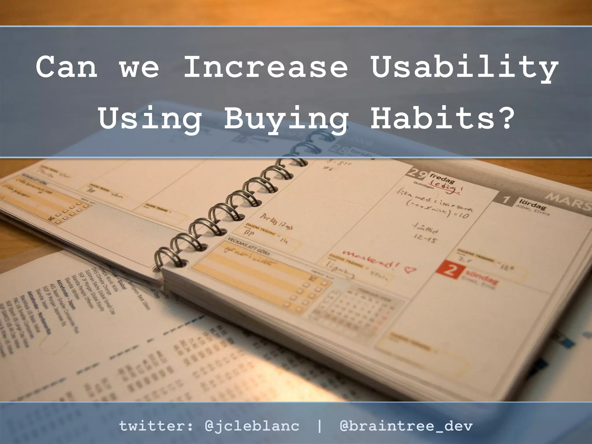 How to Increase Usability
Using Buying Habits?
twitter: @jcleblanc | hashtag: #OSCON
 