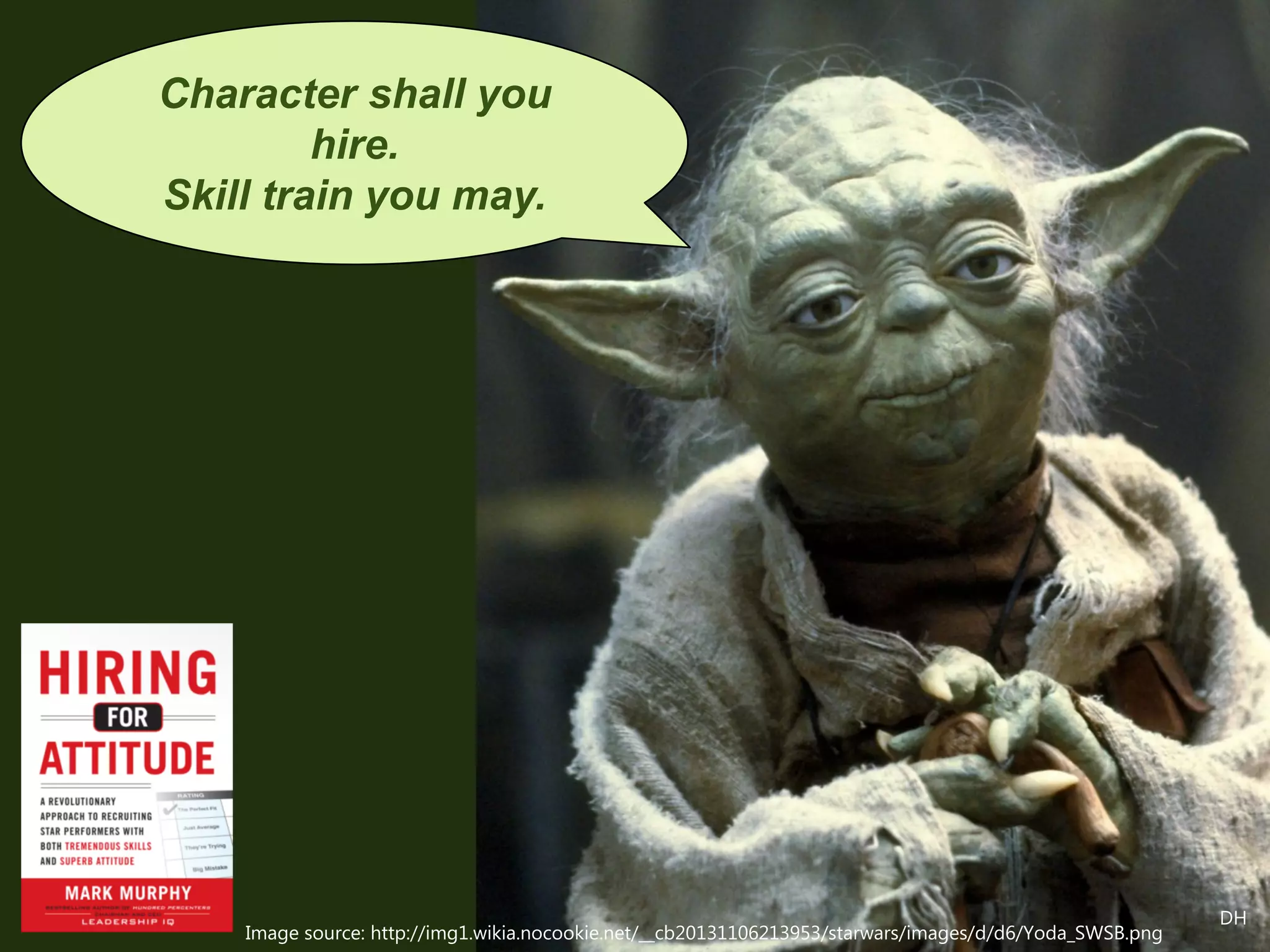 Character shall you
hire.
Skill train you may.
Image source: http://img1.wikia.nocookie.net/__cb20131106213953/starwars/images/d/d6/Yoda_SWSB.png
DH
 