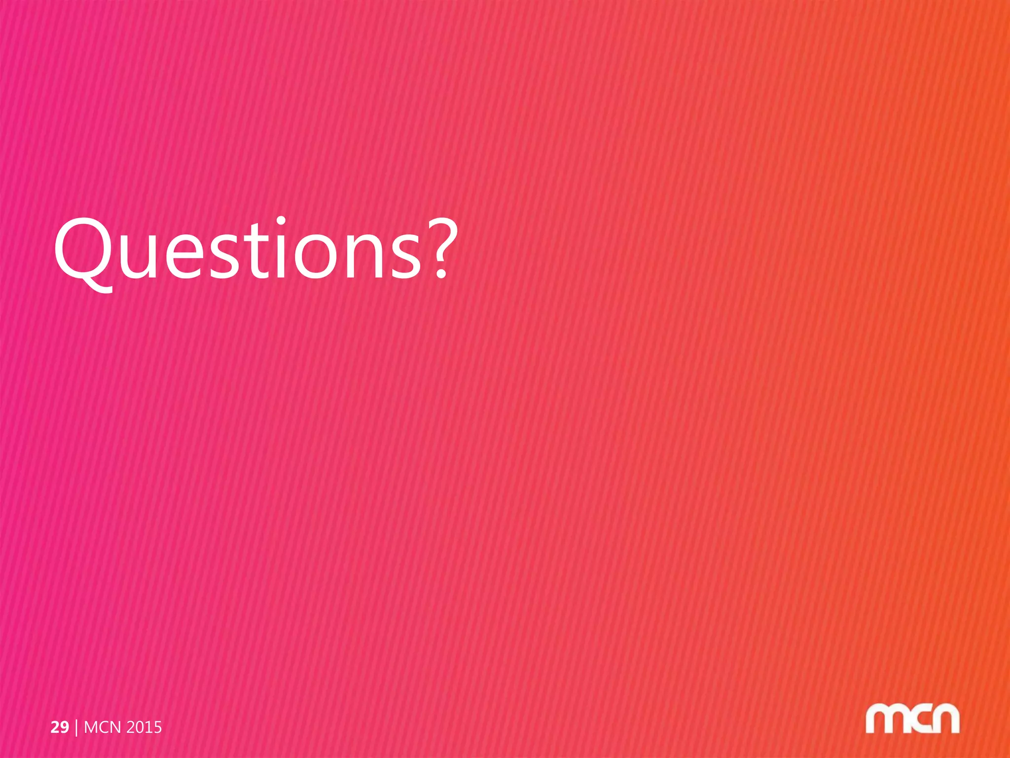 Questions?
MCN 201529
 