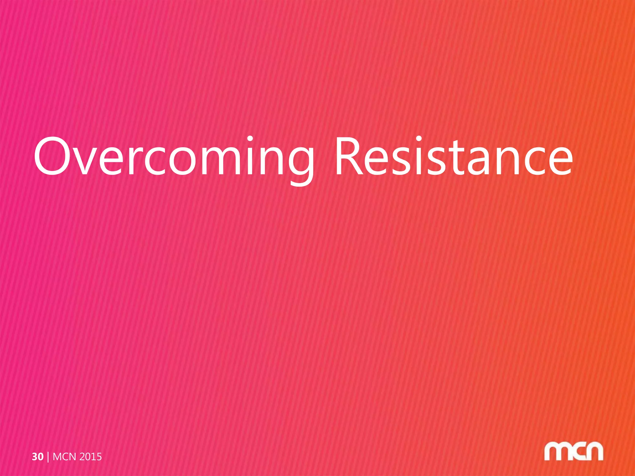 Overcoming Resistance
MCN 201530
 