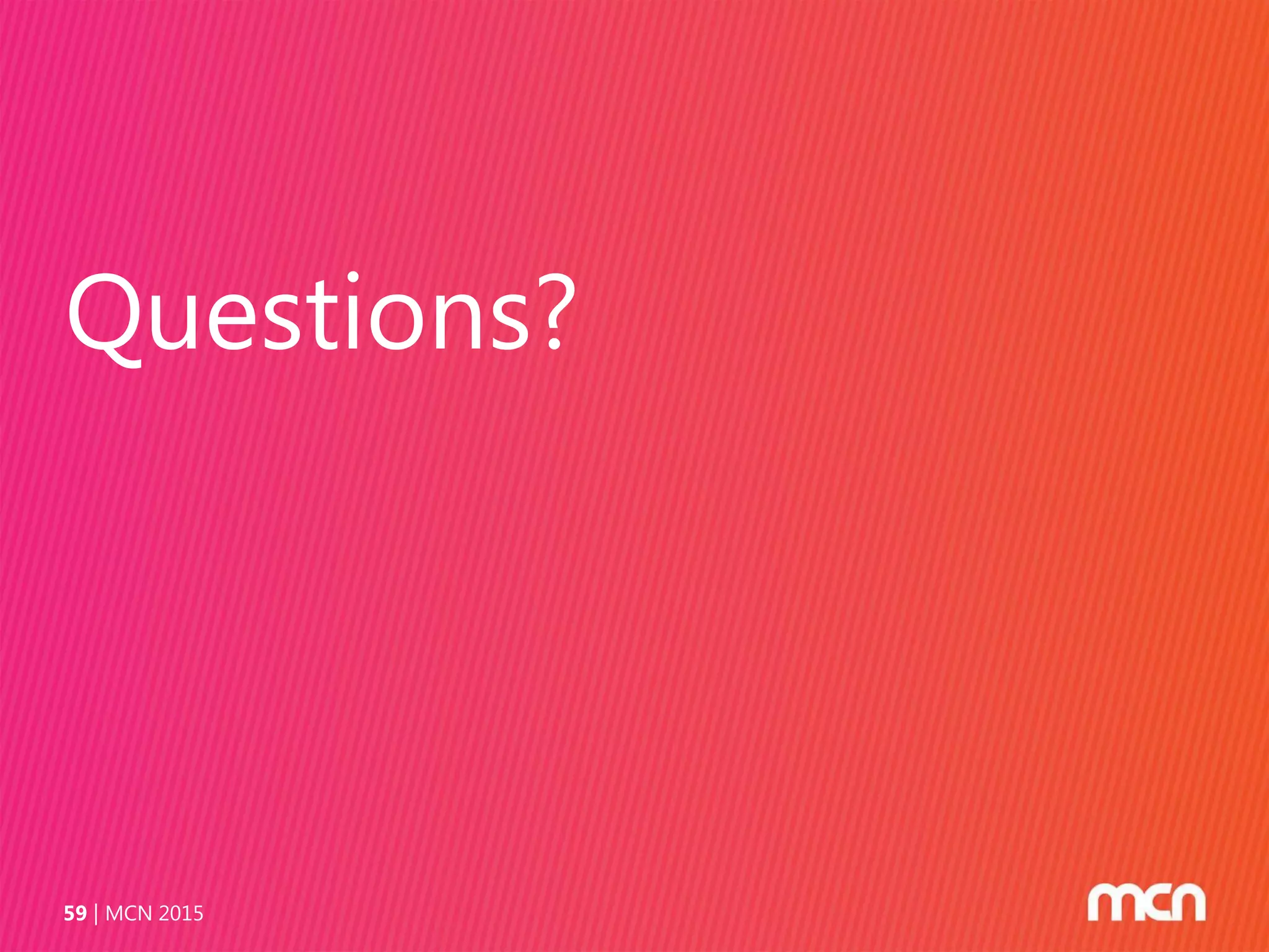 Questions?
MCN 201559
 