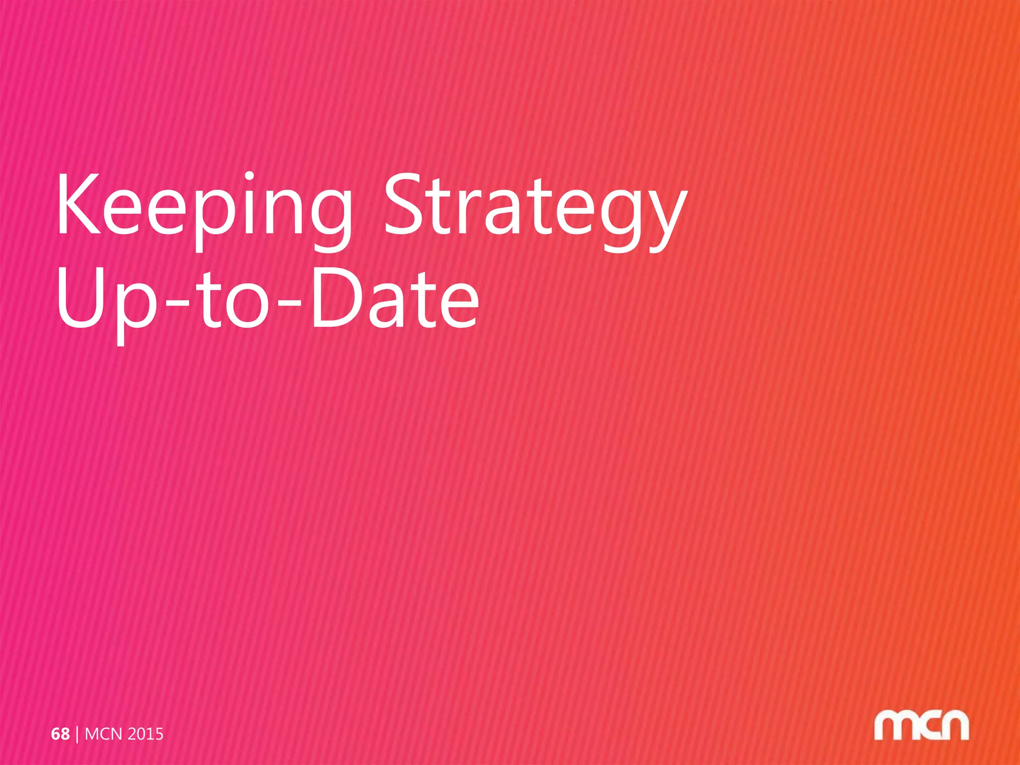 Keeping Strategy
Up-to-Date
MCN 201568
 