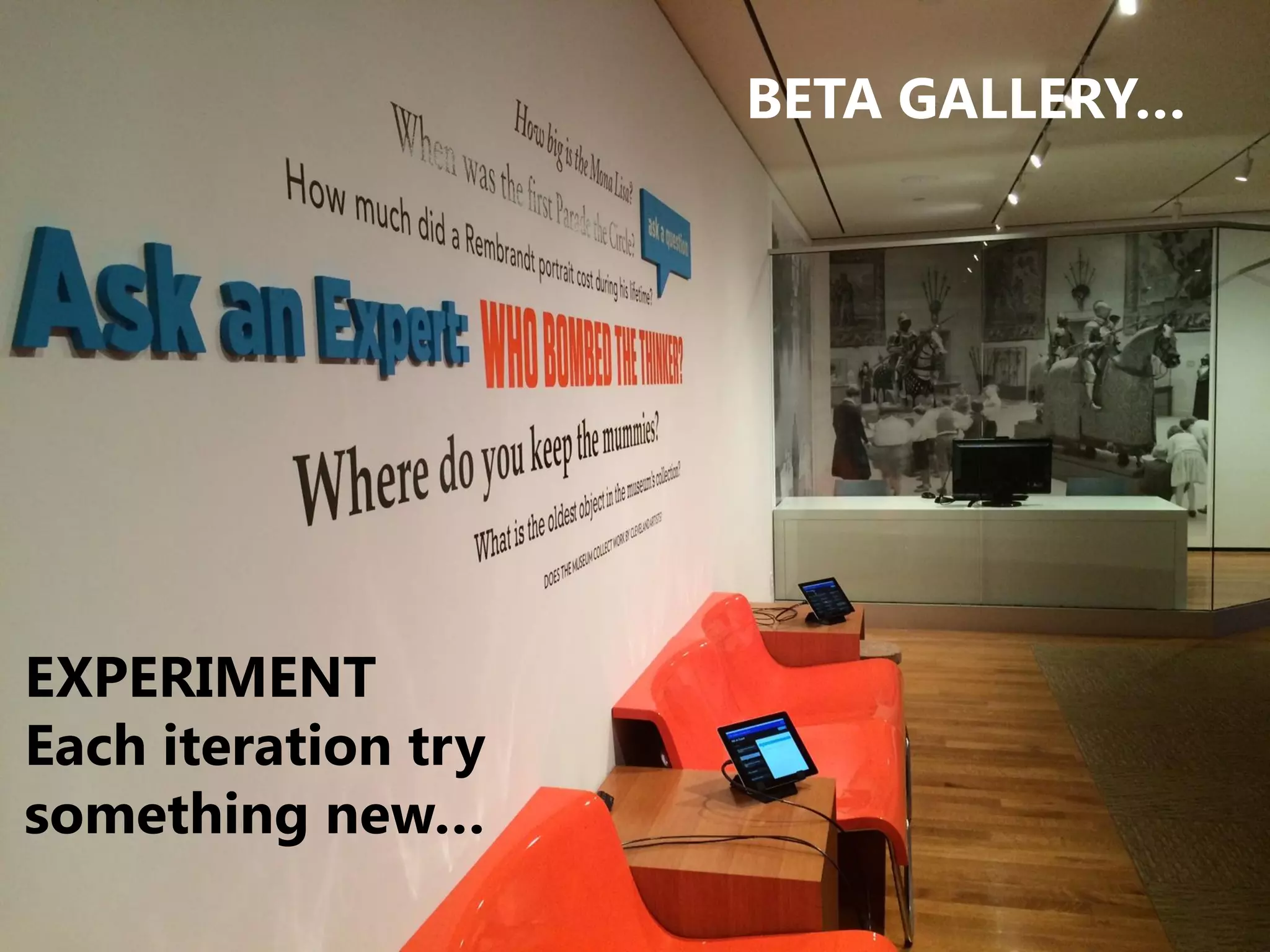 EXPERIMENT
Each iteration try
something new…
BETA GALLERY…
 