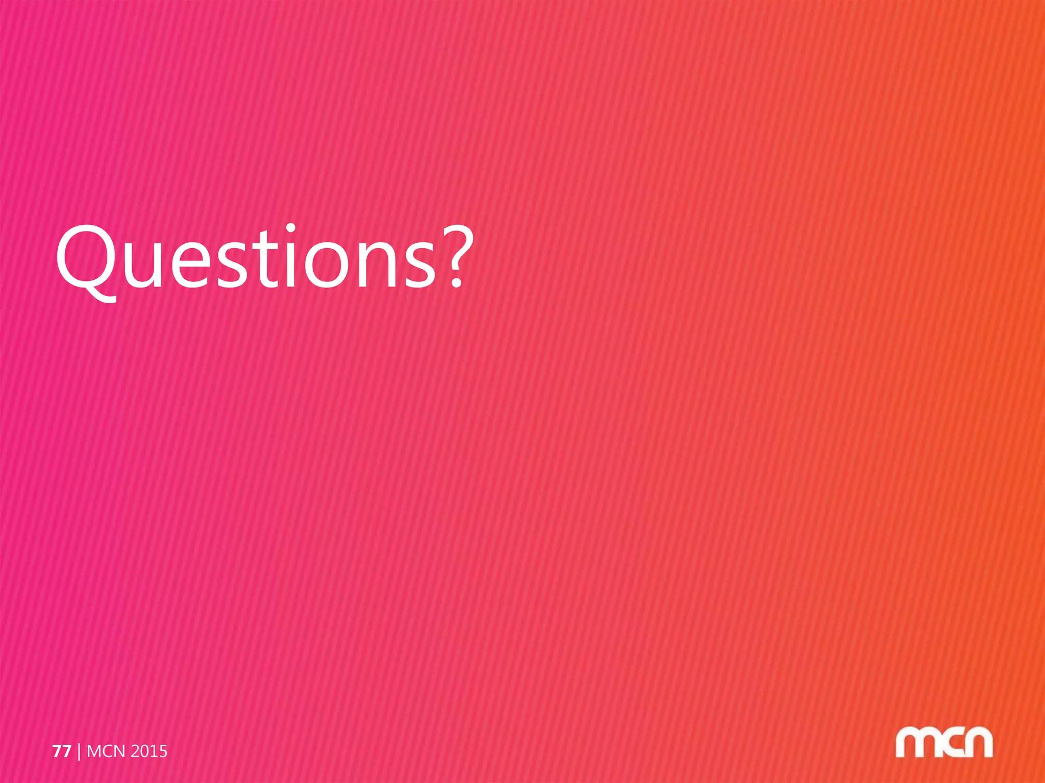 Questions?
MCN 201577
 