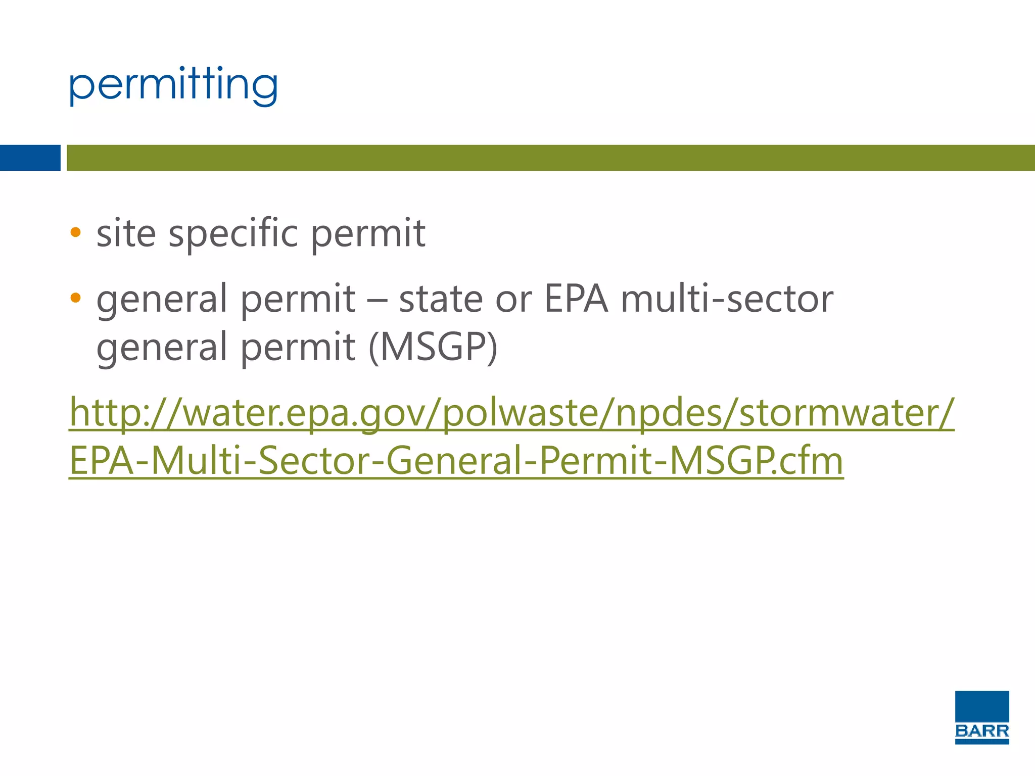 permitting
• site specific permit
• general permit – state or EPA multi-sector
general permit (MSGP)
http://water.epa.gov/polwaste/npdes/stormwater/
EPA-Multi-Sector-General-Permit-MSGP.cfm
 