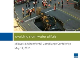 Midwest Environmental Compliance Conference
May 14, 2015
avoiding stormwater pitfalls
Photo courtesy abc news
 