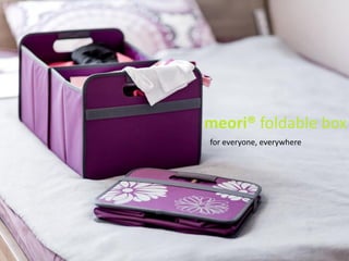 meori® foldable box
for everyone, everywhere
 