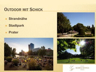 OUTDOOR MIT SCHICK
• Strandnähe
• Stadtpark
• Prater
 