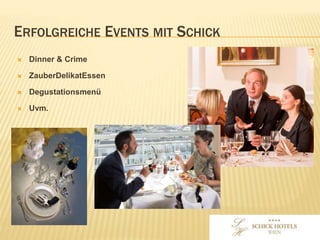 ERFOLGREICHE EVENTS
MIT SCHICK
• Dinner & Crime
• ZauberDelikatEssen
• Degustationsmenü
• Uvm.
 
