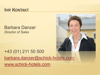 IHR KONTAKT
Christoph Novak, MA
Sales Manager
+43 (01) 211 50 300
christoph.novak@schick-hotels.com
www.schick-hotels.com
 
