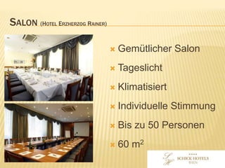 SALON (HOTEL ERZHERZOG RAINER)
• Gemütlicher Salon
• Tageslicht
• Klimatisiert
• Individuelle Stimmung
• Bis zu 50 Personen
• 60 m2
 