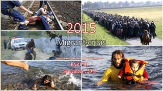 2015
Migrant crisis
PART III
September , 2015
January 27, 2016 1
2015
Migrant crisis
http://www.slideshare.net/vinhbinh2010
PART III
September , 2015
 